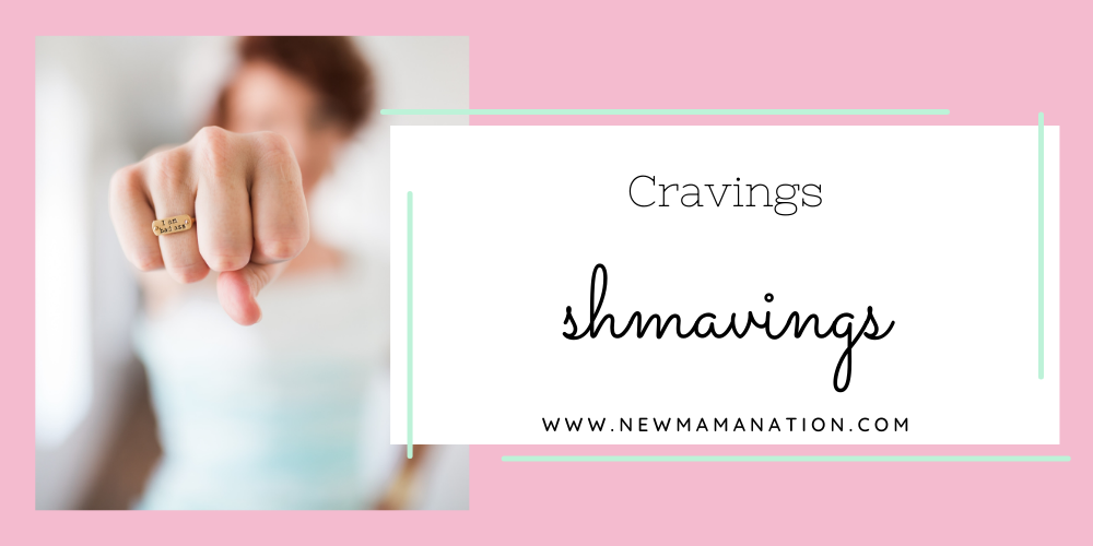 Cravings Shmavings