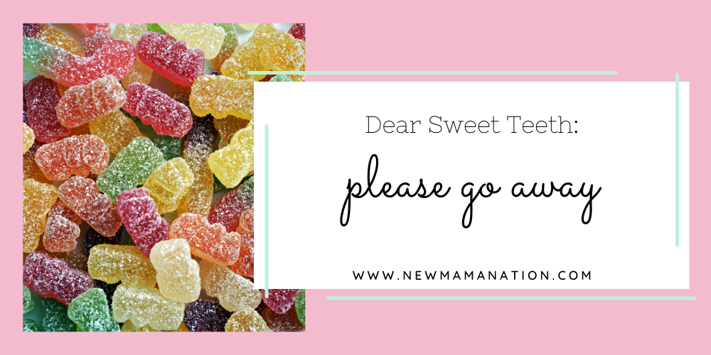 Dear Sweet Teeth: Please Go Away
