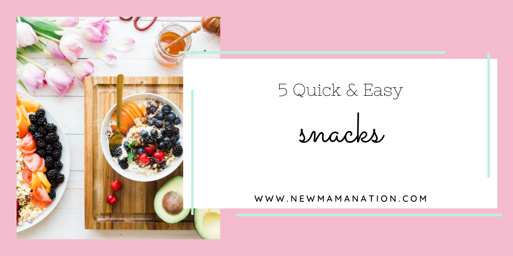 5 Quick & Easy Snacks