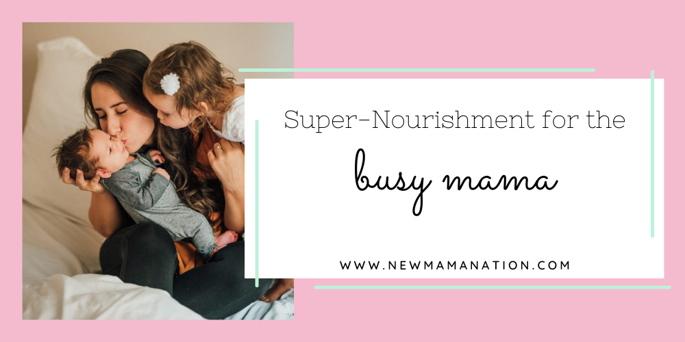 Super-Nourishment for the Busy Mama