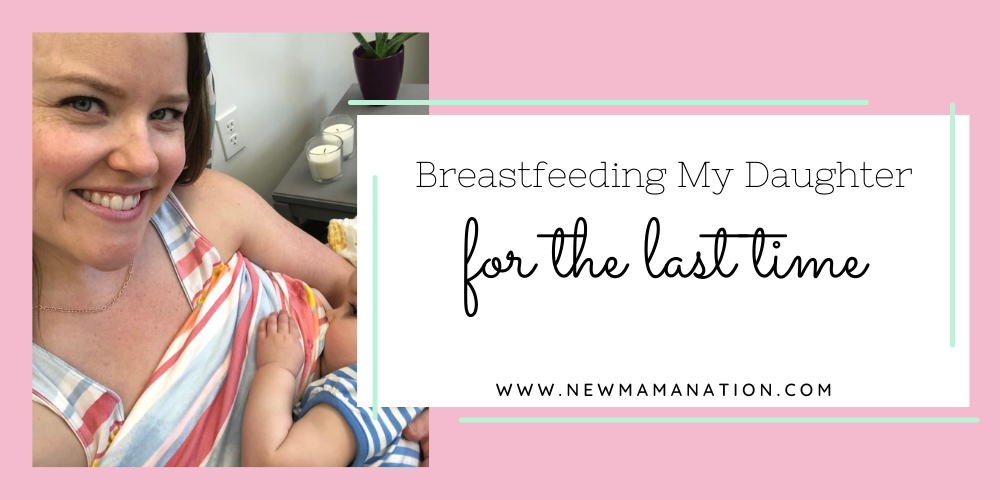 Breastfeeding My Daughter For The Last Time - New Mama Nation