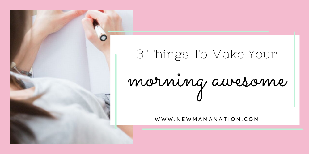3 Things To Make Your Morning Awesome