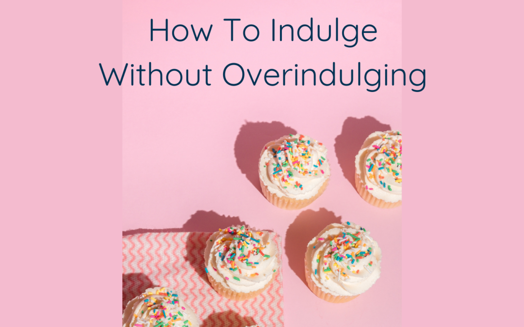 How To Indulge Without Overindulging