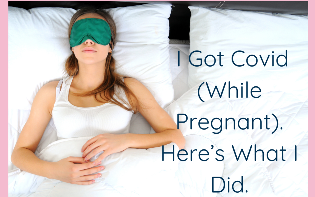 I Got Covid (While Pregnant). Here’s What I Did. New Mama Nation