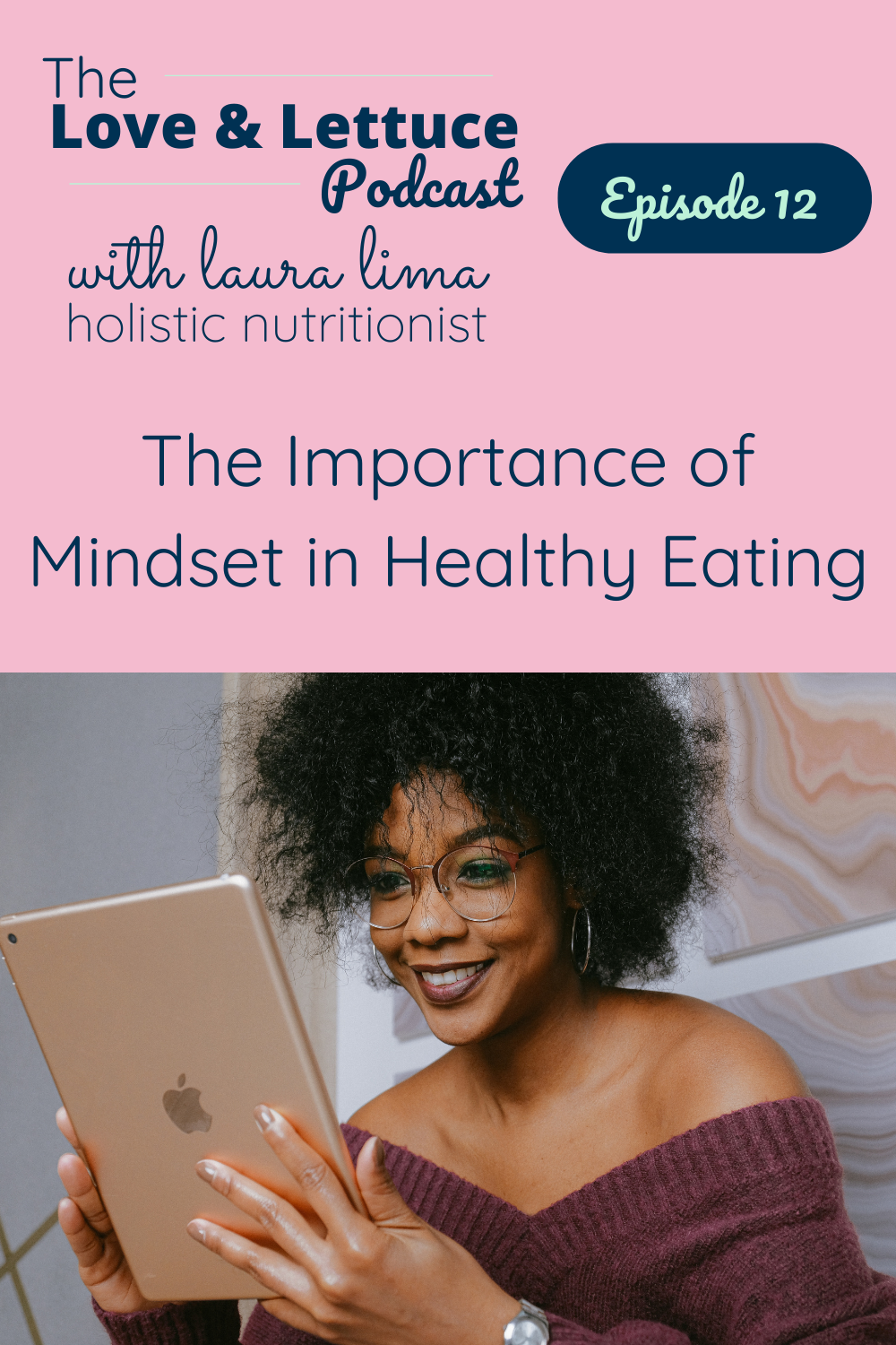 The Love & Lettuce Podcast | Laura Lima | The Importance of Mindset in Healthy Eating