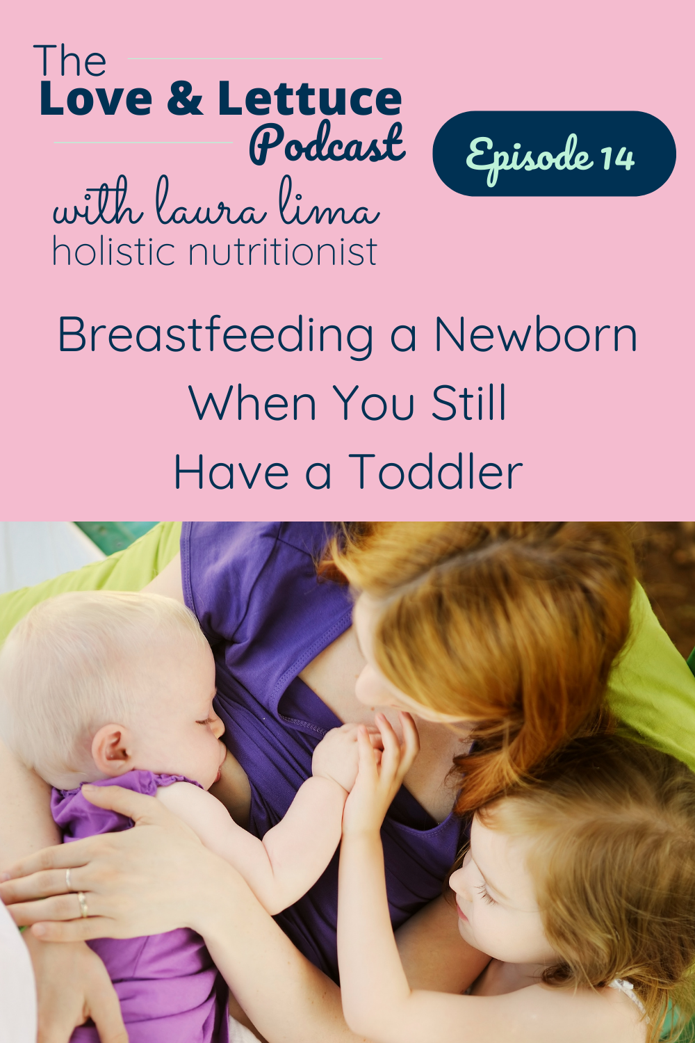 The Love & Lettuce Podcast | Laura Lima | Breastfeeding a Newborn When You Still Have a Toddler