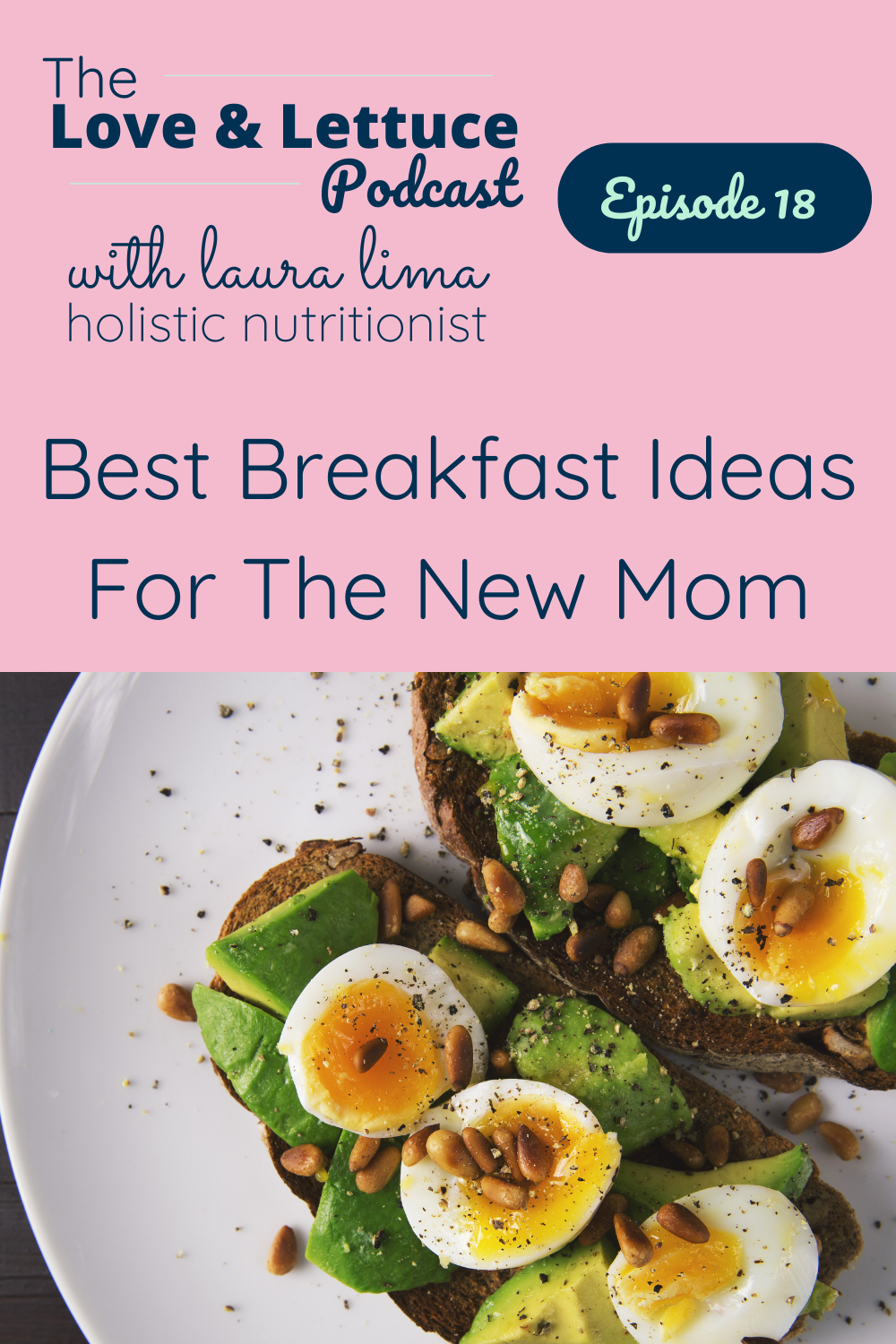 The Love & Lettuce Podcast | Laura Lima | Best Breakfast Ideas for the New Mom