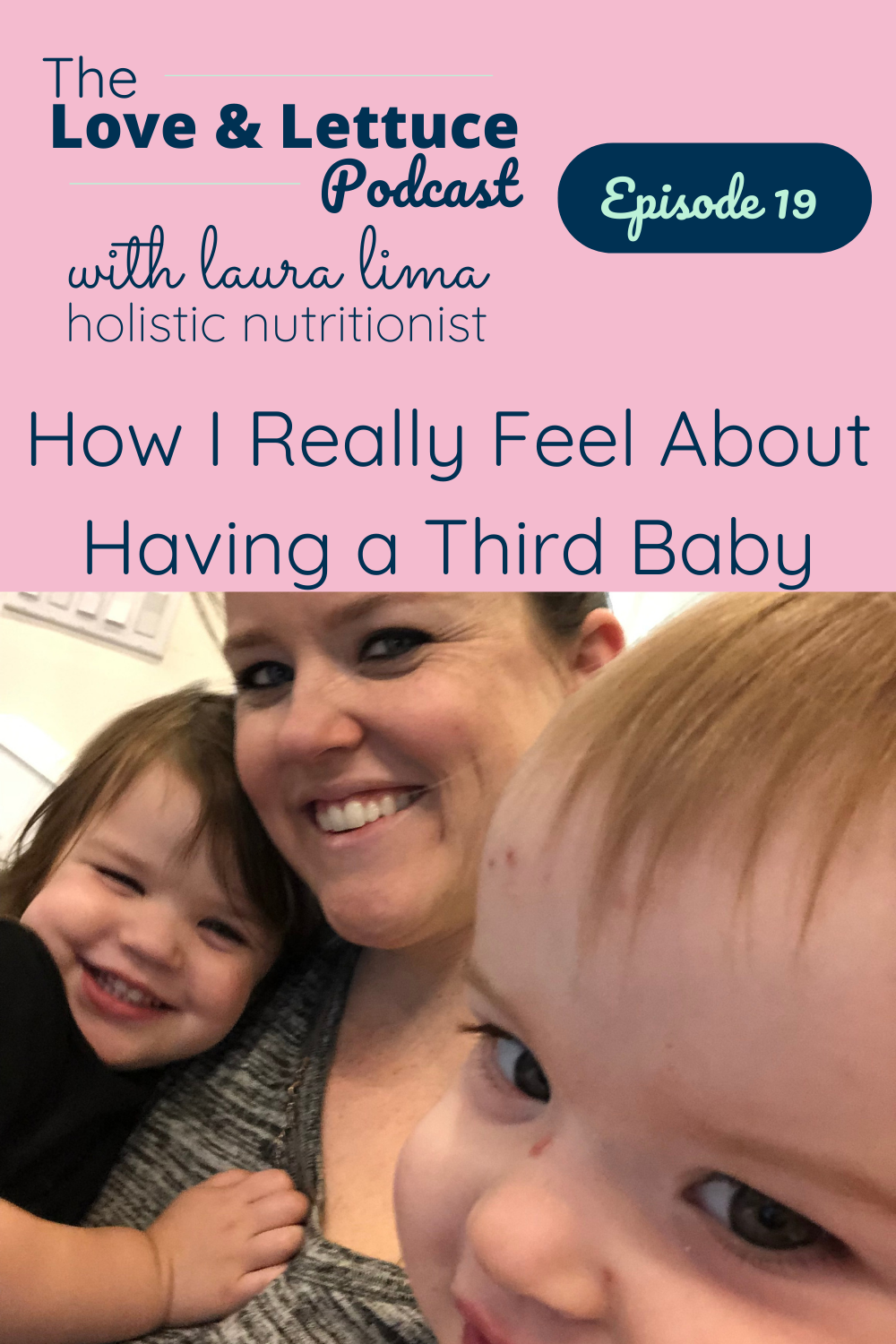 The Love & Lettuce Podcast | Laura Lima | How I Really Feel About Having a Third Baby