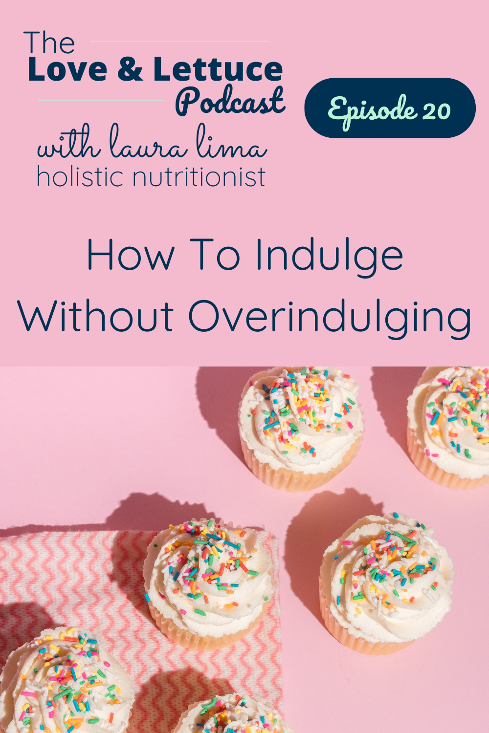 The Love & Lettuce Podcast | Laura Lima | How To Indulge Without Overindulging