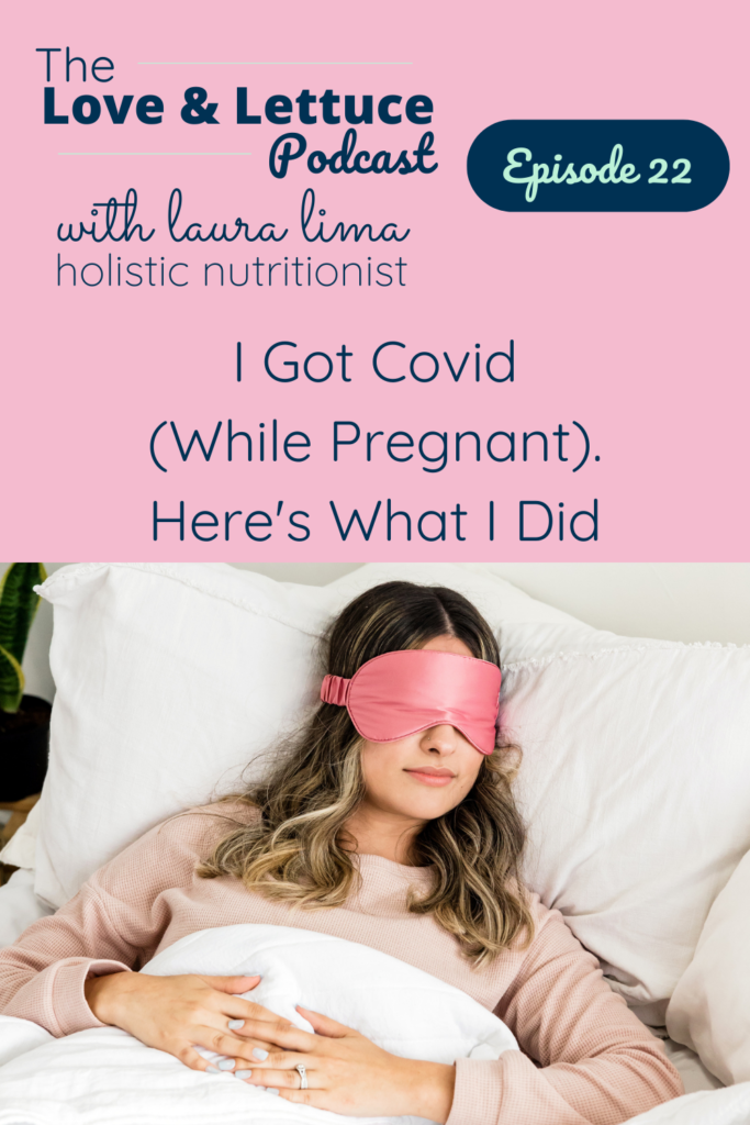 The Love & Lettuce Podcast | Laura Lima | I Got Covid (While Pregnant). Here's What I Did