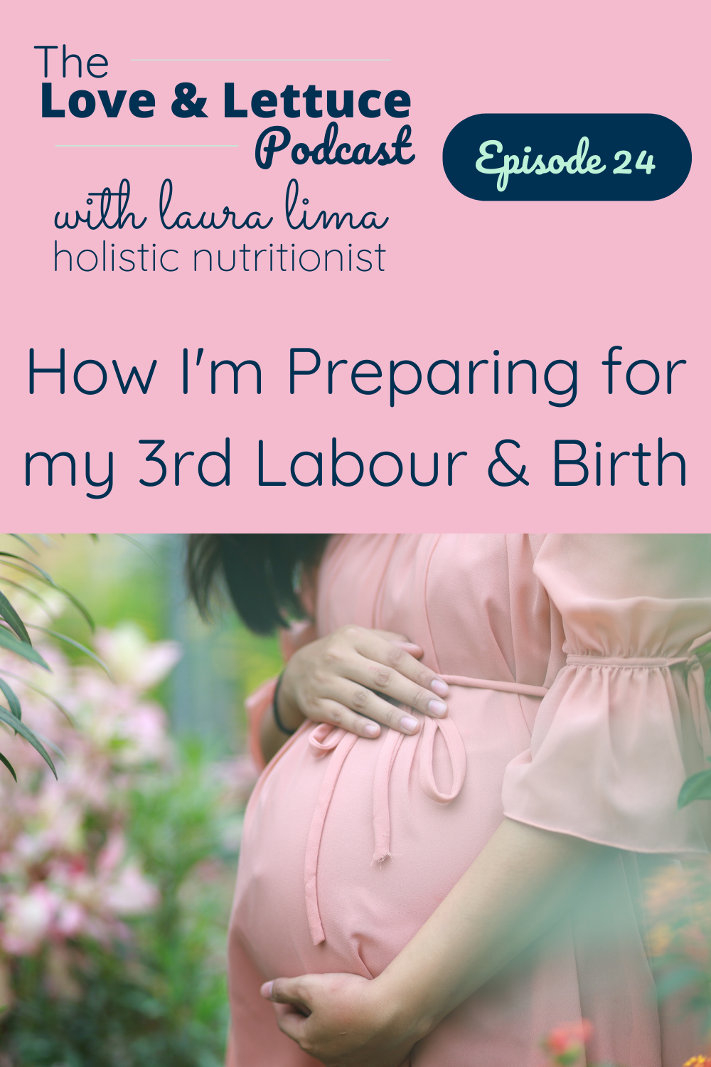 The Love & Lettuce Podcast | Laura Lima | How I'm Preparing for My 3rd Labour & Birth