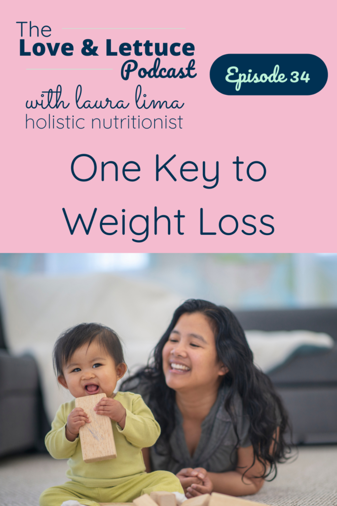 The Love & Lettuce Podcast | Laura Lima | One Key to Weight Loss