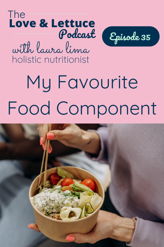 The Love & Lettuce Podcast | Laura Lima | My Favourite Food Component