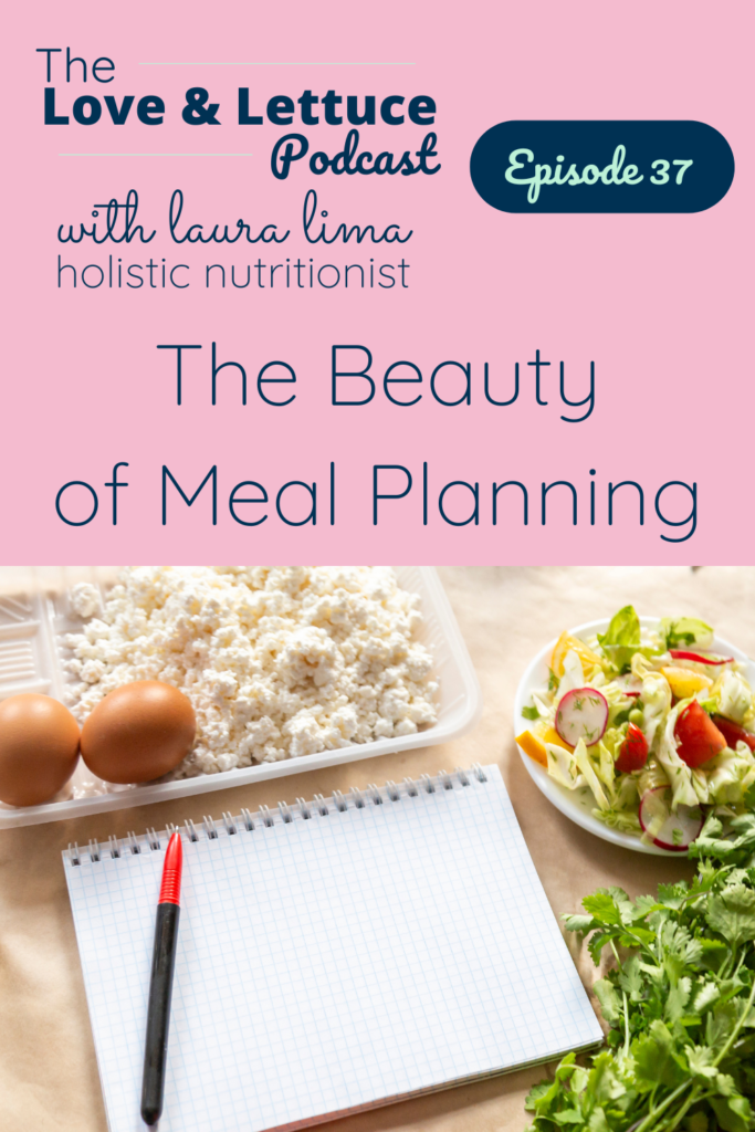 The Love & Lettuce Podcast | Laura Lima | The Beauty of Meal Planning