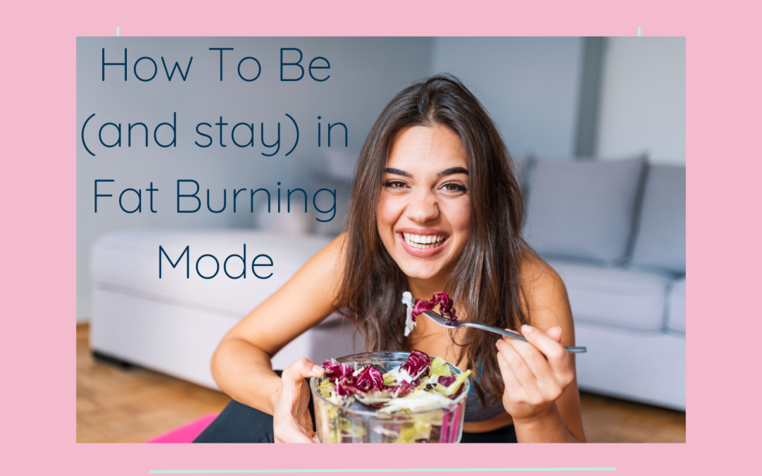 How To Be (and Stay) in Fat Burning Mode