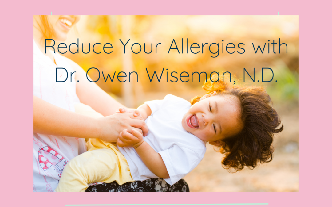 Reduce Your Allergies with Dr. Owen Wiseman, N.D.