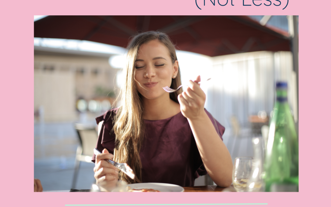 Why To Eat More (Not Less)