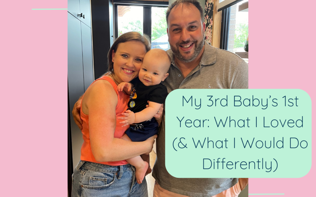 My 3rd Baby’s 1st Year: What I Loved (& What I Would Do Differently)