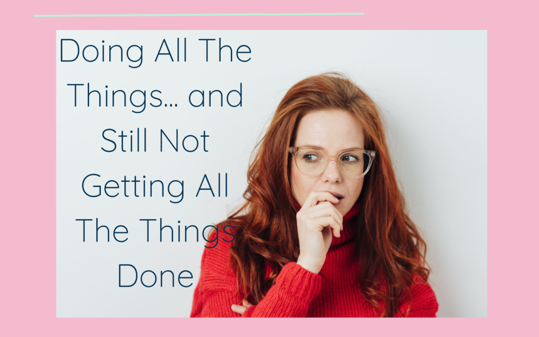 Doing All The Things… and Still Not Getting All The Things Done