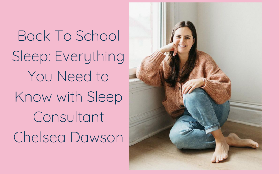 Back to School Sleep: Everything You Need to Know with Sleep Consultant Chelsea Dawson