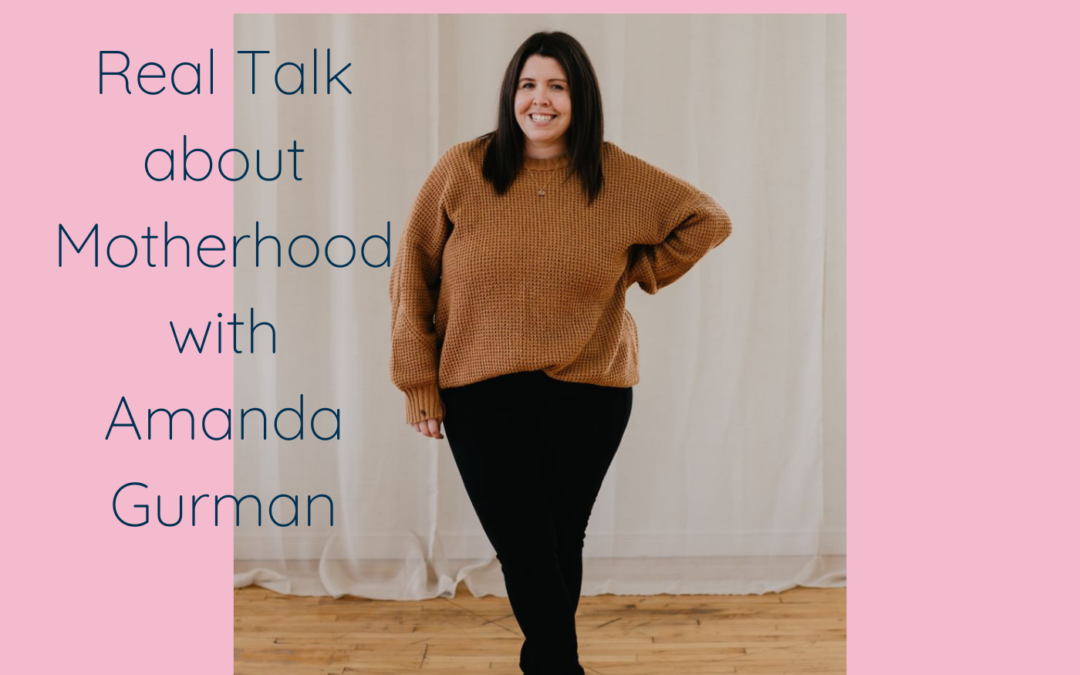 Real Talk about Motherhood with Amanda Gurman