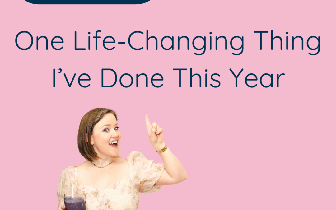 One Life-Changing Thing I’ve Done This Year