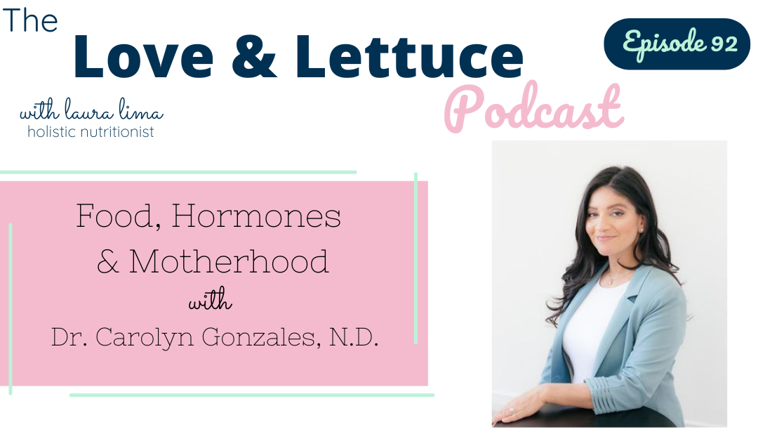 Food, Hormones & Motherhood with Dr. Carolyn Gonzales, N.D.